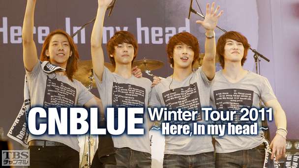CNBLUE Winter Tour 2011 〜Here，In my head〜