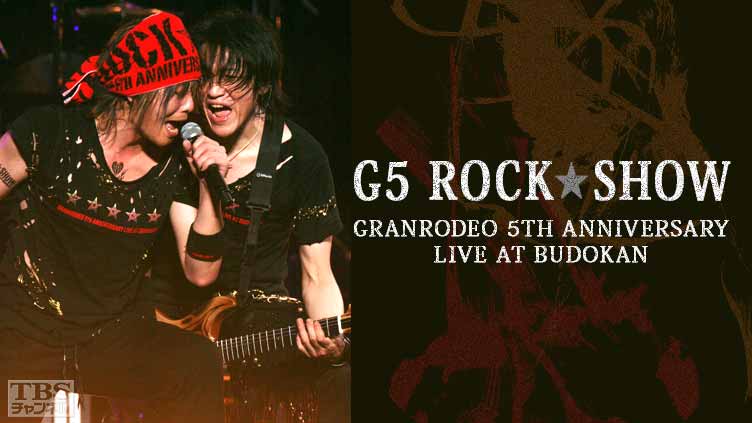 GRANRODEO 5TH ANNIVERSARY LIVE AT BUDOKAN 〜G5 ROCK★SHOW〜