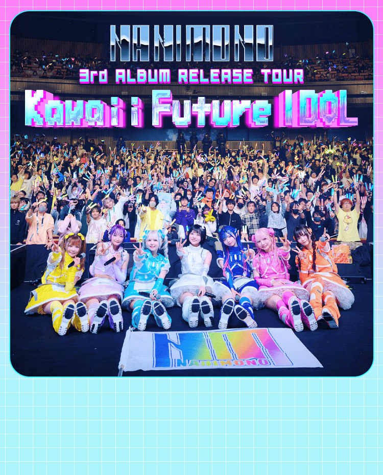 NANIMONO 3rd ALBUM RELEASE TOUR 『Kawaii Future IDOL
