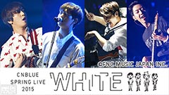 CNBLUE SPRING LIVE 2015“WHITE”