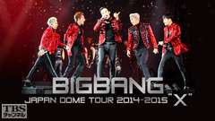 BIGBANG JAPAN DOME TOUR 2014〜2015 “X”