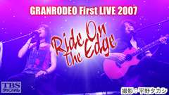 GRANRODEO FIRST LIVE 2007 “RIDE ON THE EDGE”