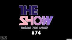 BEHIND THE SHOW #74