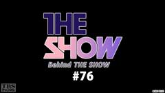 BEHIND THE SHOW #76
